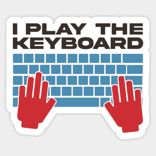 I Play The Keyboard - Funny Programmer Sticker